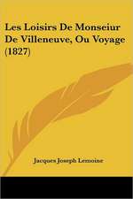 Les Loisirs De Monseiur De Villeneuve, Ou Voyage (1827)