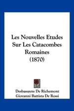 Les Nouvelles Etudes Sur Les Catacombes Romaines (1870)