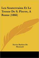 Les Souterrains Et Le Tresor De S. Pierre, A Rome (1866)