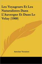 Les Voyageurs Et Les Naturalistes Dans L'Auvergne Et Dans Le Velay (1900)