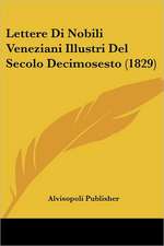 Lettere Di Nobili Veneziani Illustri Del Secolo Decimosesto (1829)