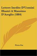 Lettere Inedite D'Uomini Illustri A Massimo D'Azeglio (1884)