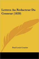 Lettres Au Redacteur Du Censeur (1820)