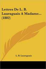 Lettres De L. B. Lauraguais A Madame... (1802)