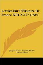 Lettres Sur L'Histoire De France XIII-XXIV (1885)