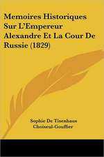 Memoires Historiques Sur L'Empereur Alexandre Et La Cour De Russie (1829)