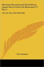 Memoires Documents Et Ecrits Divers Laisses Par Le Prince De Metternich V7, Part 2