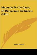 Manuale Per Le Casse Di Risparmio Ordinarie (1891)