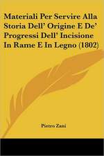 Materiali Per Servire Alla Storia Dell' Origine E De' Progressi Dell' Incisione In Rame E In Legno (1802)