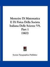 Memoire Di Matematica E Di Fisica Della Societa Italiana Delle Scienze V9, Part 1 (1802)