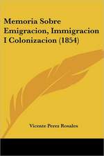 Memoria Sobre Emigracion, Immigracion I Colonizacion (1854)