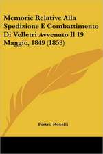 Memorie Relative Alla Spedizione E Combattimento Di Velletri Avvenuto Il 19 Maggio, 1849 (1853)