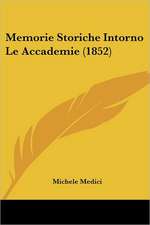 Memorie Storiche Intorno Le Accademie (1852)