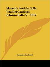 Memorie Storiche Sulla Vita Del Cardinale Fabrizio Ruffo V1 (1836)