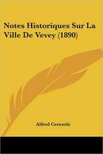 Notes Historiques Sur La Ville De Vevey (1890)