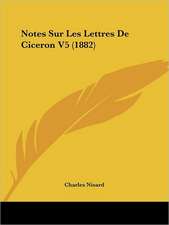 Notes Sur Les Lettres De Ciceron V5 (1882)