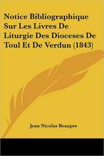 Notice Bibliographique Sur Les Livres De Liturgie Des Dioceses De Toul Et De Verdun (1843)