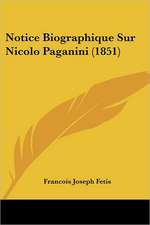 Notice Biographique Sur Nicolo Paganini (1851)