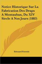 Notice Historique Sur La Fabrication Des Draps A Montauban, Du XIV Siecle A Nos Jours (1883)