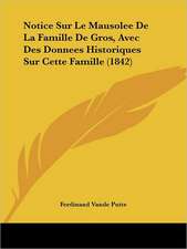 Notice Sur Le Mausolee De La Famille De Gros, Avec Des Donnees Historiques Sur Cette Famille (1842)