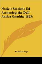 Notizie Storiche Ed Archeologiche Dell' Antica Gnathia (1883)