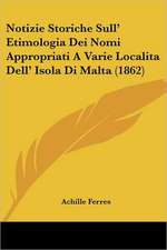 Notizie Storiche Sull' Etimologia Dei Nomi Appropriati A Varie Localita Dell' Isola Di Malta (1862)