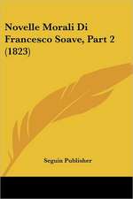 Novelle Morali Di Francesco Soave, Part 2 (1823)