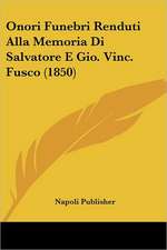 Onori Funebri Renduti Alla Memoria Di Salvatore E Gio. Vinc. Fusco (1850)