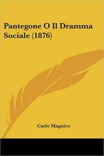 Pantegone O Il Dramma Sociale (1876)