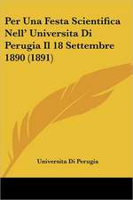 Per Una Festa Scientifica Nell' Universita Di Perugia Il 18 Settembre 1890 (1891)