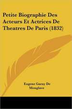 Petite Biographie Des Acteurs Et Actrices De Theatres De Paris (1832)