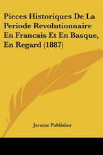 Pieces Historiques De La Periode Revolutionnaire En Francais Et En Basque, En Regard (1887)