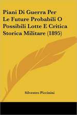 Piani Di Guerra Per Le Future Probabili O Possibili Lotte E Critica Storica Militare (1895)