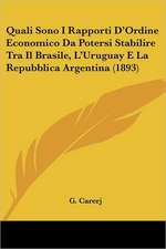 Quali Sono I Rapporti D'Ordine Economico Da Potersi Stabilire Tra Il Brasile, L'Uruguay E La Repubblica Argentina (1893)