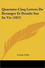 Quarante-Cinq Lettres De Beranger Et Details Sur Sa Vie (1857)