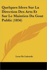 Quelques Idees Sur La Direction Des Arts Et Sur Le Maintien Du Gout Public (1856)