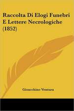 Raccolta Di Elogi Funebri E Lettere Necrologiche (1852)