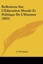 Reflexions Sur L'Education Morale Et Politique De L'Homme (1835)