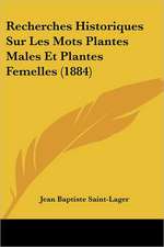 Recherches Historiques Sur Les Mots Plantes Males Et Plantes Femelles (1884)