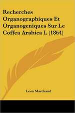 Recherches Organographiques Et Organogeniques Sur Le Coffea Arabica L (1864)