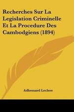 Recherches Sur La Legislation Criminelle Et La Procedure Des Cambodgiens (1894)