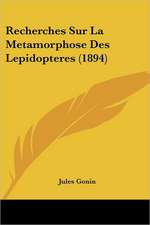 Recherches Sur La Metamorphose Des Lepidopteres (1894)