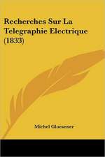 Recherches Sur La Telegraphie Electrique (1833)