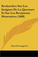 Recherches Sur Les Insignes De La Questure Et Sur Les Recipients Monetaires (1868)