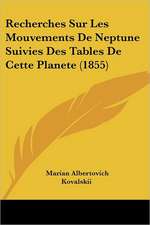 Recherches Sur Les Mouvements De Neptune Suivies Des Tables De Cette Planete (1855)