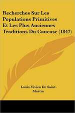 Recherches Sur Les Populations Primitives Et Les Plus Anciennes Traditions Du Caucase (1847)