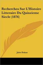 Recherches Sur L'Histoire Litteraire Du Quinzieme Siecle (1876)