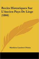 Recits Historiques Sur L'Ancien Pays De Liege (1866)