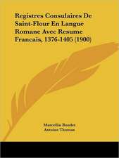 Registres Consulaires De Saint-Flour En Langue Romane Avec Resume Francais, 1376-1405 (1900)