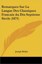 Remarques Sur La Langue Des Classiques Francais Au Dix-Septieme Siecle (1871)